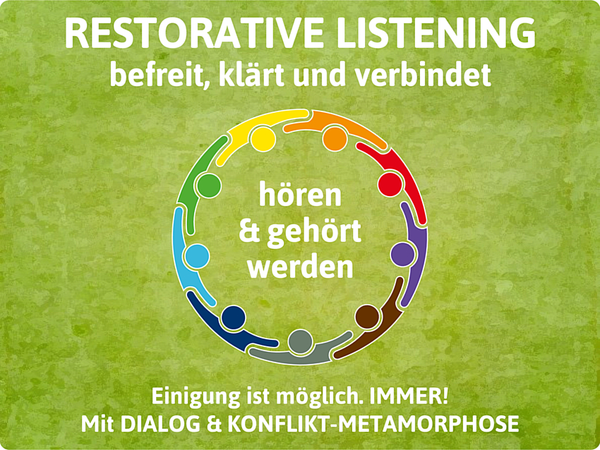 RESTORATIVE LISTENING -- Einigung, Freude &amp; Lebendigkeit erleben durch DIALOG und KONFLIKT-METAMORPHOSE